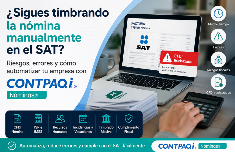 ¿Sigues Timbrando la Nómina Manualmente en el SAT? Riesgos, Errores y Cómo Automatizar tu Empresa con CONTPAQi Nóminas®